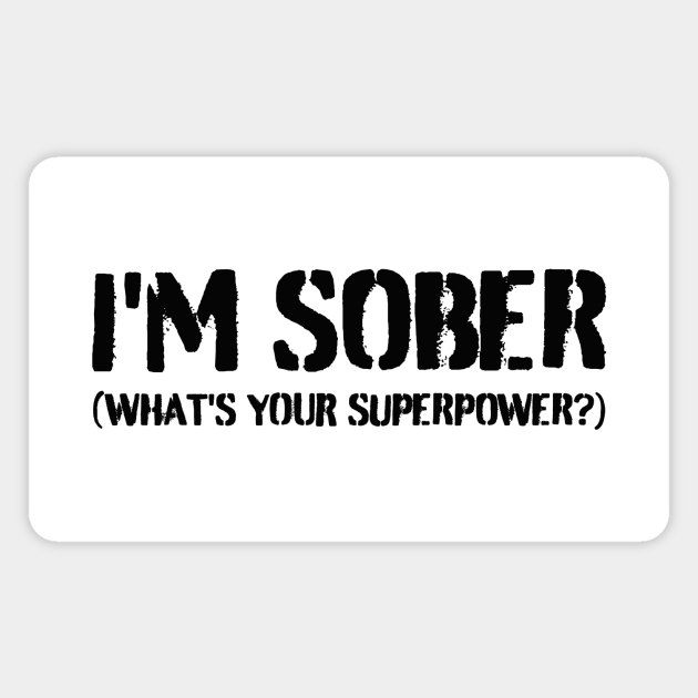Sober quotes - I'm sober what's your superpower - Sober Quotes - Magnet | TeePublic Sober quotes - I'm sober what's your superpower - Sober Quotes - Magnet | TeePublic