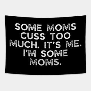 Some moms cuss too much. It’s me. I’m some moms. Tapestry