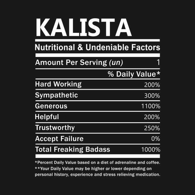 Kalista Name T Shirt - Kalista Nutritional and Undeniable Name Factors Gift Item Tee by nikitak4um