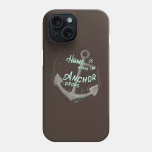 Home is where the Anchor drops Phone Case