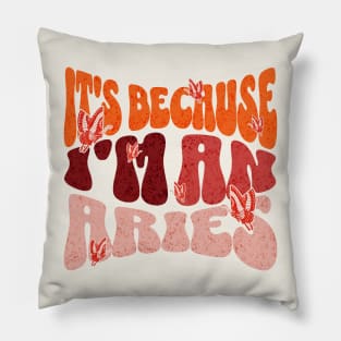 It's Because I'm An Aries Zodiac Retro Birthday Pillow