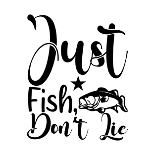 Just Fish, Don't Lie T-Shirt