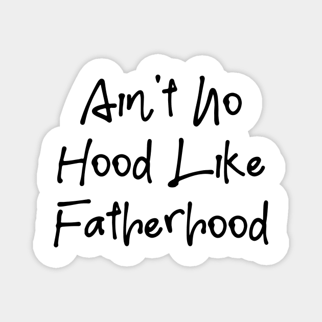 I Ain't No Hood Like Fatherhood - Fathers Day Cool Gift For Dad, Dad Birthday Gift Magnet by Seopdesigns