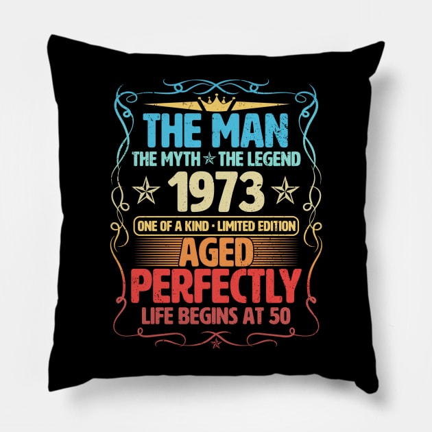 The Man 1973 Aged Perfectly Life Begins At 50th Birthday Pillow by Foshaylavona.Artwork