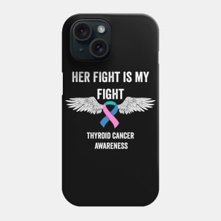 thyroid cancer awareness - her fight is my fight thyroid cancer warrior support Phone Case