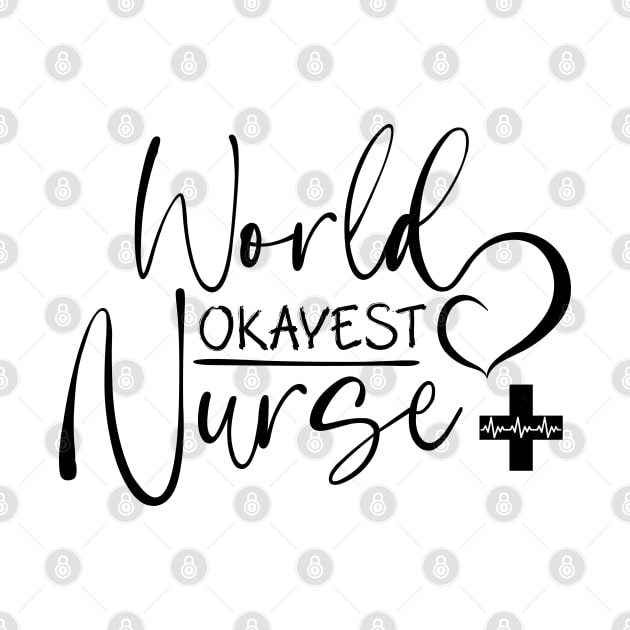 Worlds Okayest Nurse black text, Worlds Best Nurse, National Nurses Day by FlyingWhale369