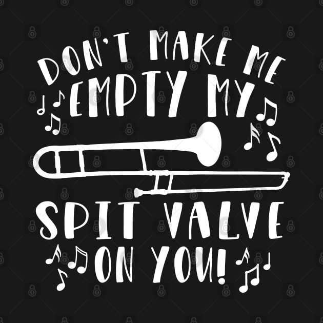 Don't Make Me Empty My Spit Valve On You Trombone by GlimmerDesigns