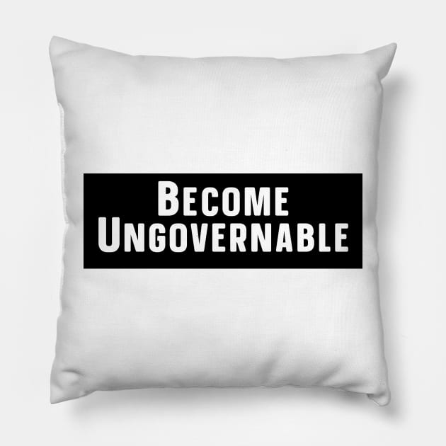 Become Ungovernable Pillow by nextneveldesign