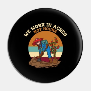 We work Acres not Hours Funny Farmer Saying Farmer Market Pin