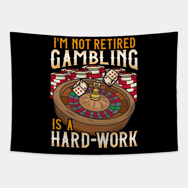 I'm Not Retired Gambling Is A Hard Work design Casino Tapestry by biNutz