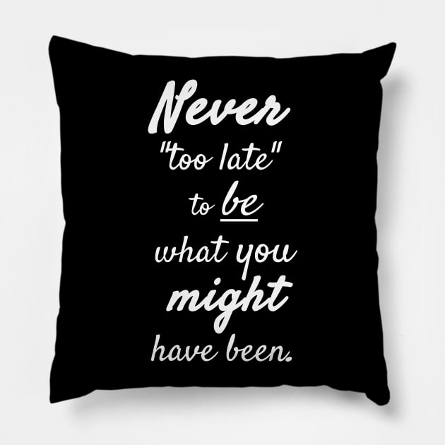 It's Never Too Late Pillow by StickSicky