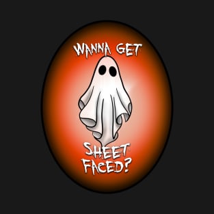 Wanna Get Sheet Faced? T-Shirt