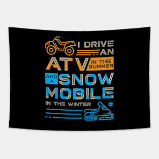 I Drive an ATV in the Summer and a Snowmobile in the Winter Tapestry