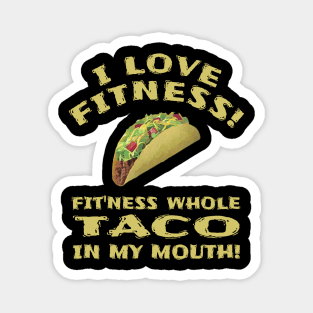 I Love Fitness! Fit'ness whole TACO in my mouth! Funny Graphic Novelty Magnet