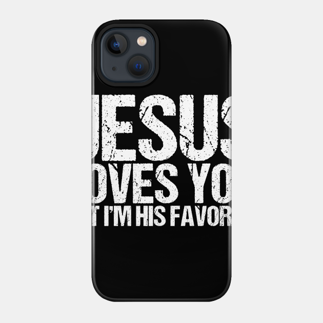 Jesus Loves You But I'm His Favorite - Jesus - Phone Case