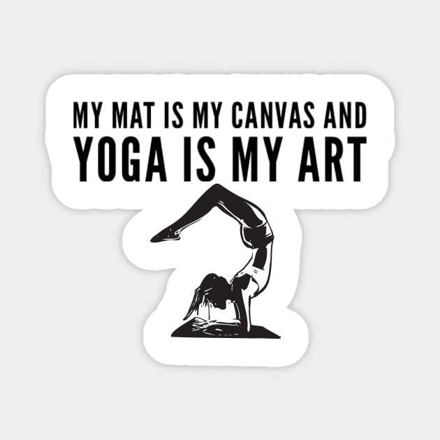 My mat is my canvas and yoga is my art stretch bend pose Magnet by Ashden