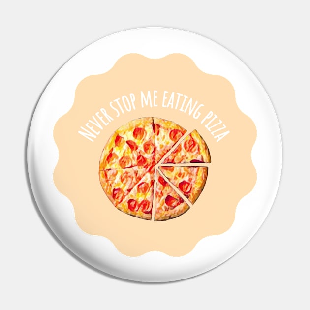 Never Stop Me Eating Pizza - Food Quotes Pin by BloomingDiaries