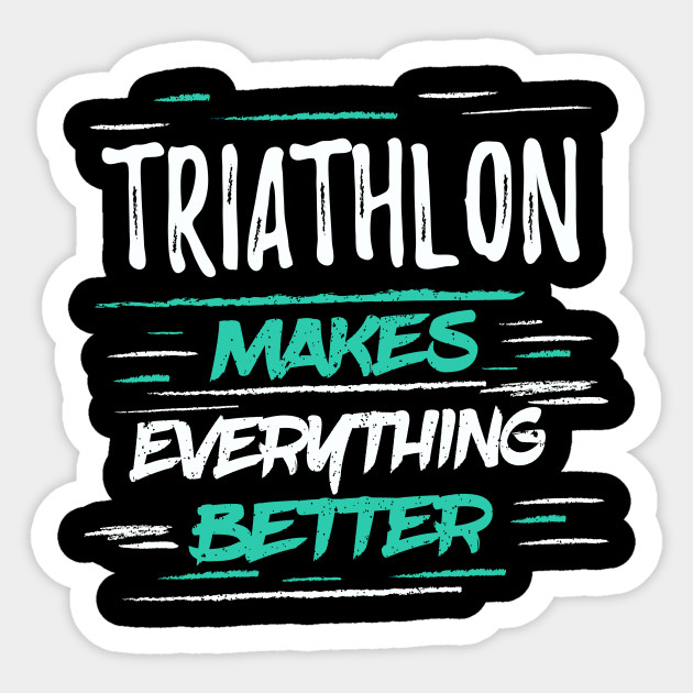 Triathlon Makes Everything Better