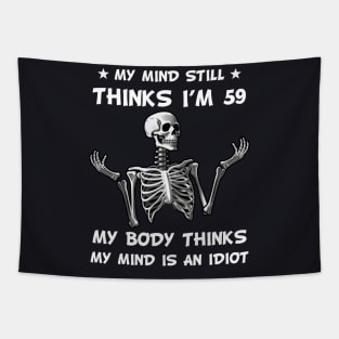 Skeleton My Mind Still Thinks I'm 59 My Body Thinks My Mind Is An Idiot Funny Birthday Tapestry