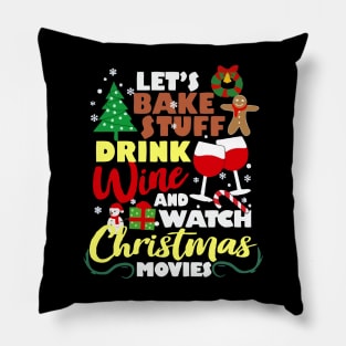 Lets Bake Stuff Drink Wine And Watch Christmas Movie Pillow