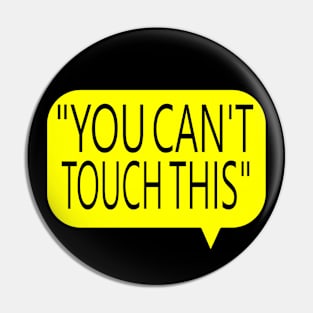 You Can't touch This Pin