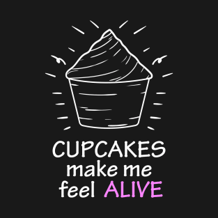 cupcakes make me feel alive T-Shirt