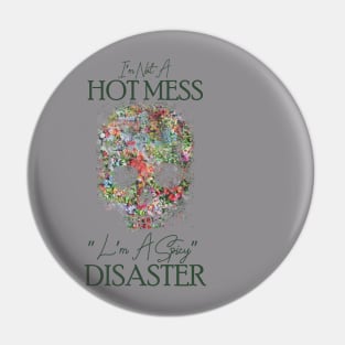 I'm Not A Hot Mess I'm A Spicy Disaster Pin