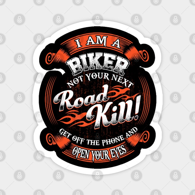 I am a biker. Not your next roadkill. Get off the phone and open your eyes Magnet by designathome