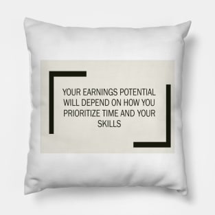 Your earning potential will depend on how you prioritize your time and when upgrade your skills Pillow