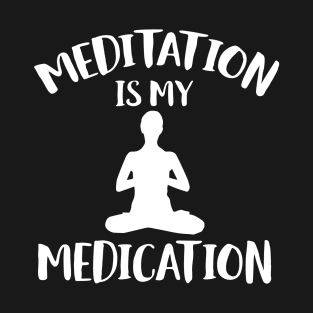 meditation is my medication T-Shirt