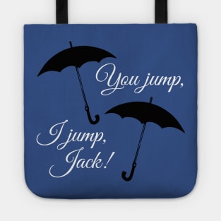 You jump, I jump, Jack. Tote