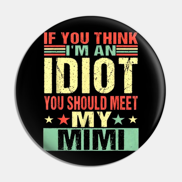 If You Think I'm An Idiot You Should Meet My Mimi Pin by nakaahikithuy