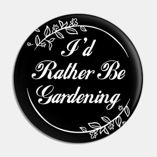 I'd Rather Be Gardening Pin