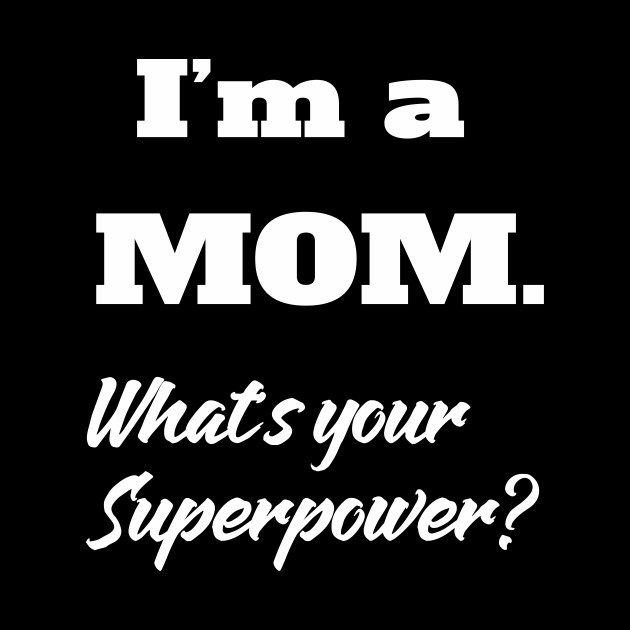 Im A Mom Whats Your Superpower Im A Mom Whats Your Superpower Mug Teepublic