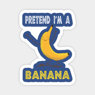 pretend i'm a banana 2 Magnet