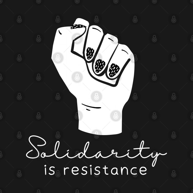 Solidarity Is Resistance - Radical Left Socialist Fist Gift by leftyloot