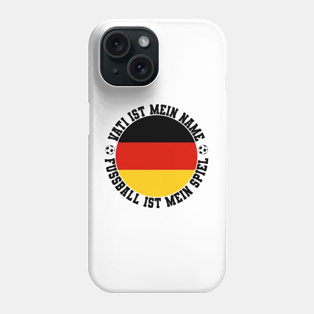 VATI IST MEIN NAME FUSSBALL IST MEIN SPIEL FUSSBALL VATER Phone Case by CoolFactorMerch