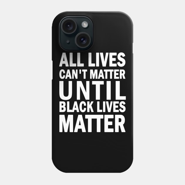 All lives cant matter until black lives matter Phone Case by valentinahramov