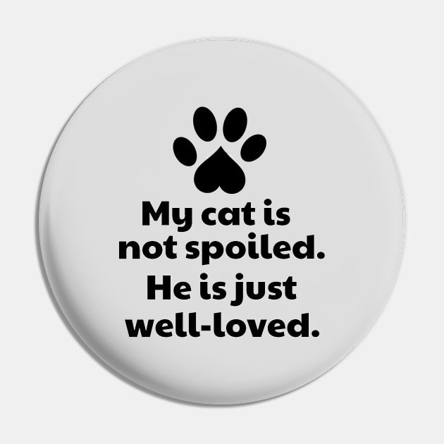 My Cat Is Not Spoiled. He Is Just Well-loved Pin by vanityvibes