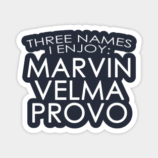 Marvin, Velma & Provo: Three Names I Enjoy Magnet