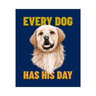 Every Dog Has His Day T-Shirt