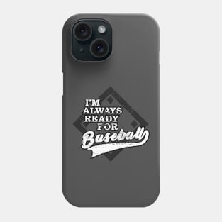 I'm Always Ready For Baseball Phone Case