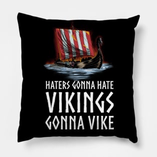 Viking Longship - Haters Gonna Hate Vikings Gonna Vike Pillow