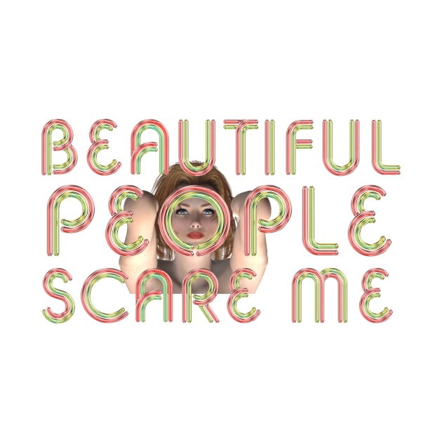 Beautiful People Scare Me by teepossible