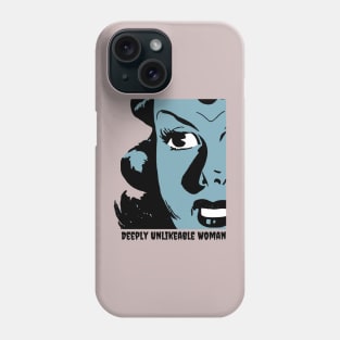 Deeply Unlikeable Woman - Funny Feminist Phone Case