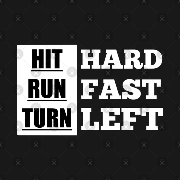 Hit Hard Run Fast Turn Left by TheMaskedTooner