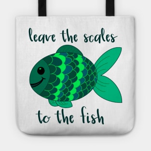 Leave the Scales to the Fish in Green Tote