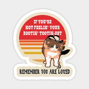 If You're Not Feelin' Your Rootin' Tootin-Est, Remember You Are Loved Cowboy Cat Magnet