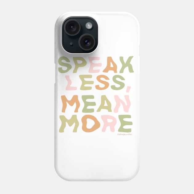 Speak Less, Mean More Phone Case by shopsundae