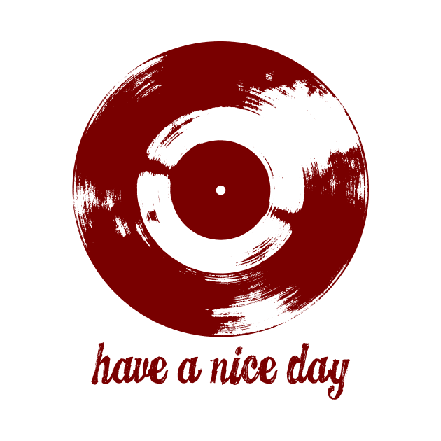 Have A Nice Day Red Vinyl Record by Spindriftdesigns